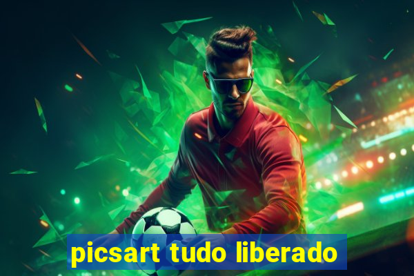 picsart tudo liberado